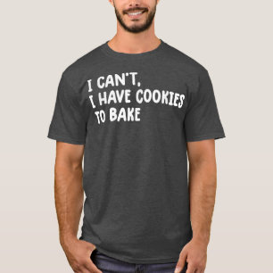 Camiseta Vintage Baking i can't i have cookies to bake funn