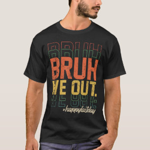 Camiseta Vintage Bruh Nós Saímos Felizes No Último Dia De E