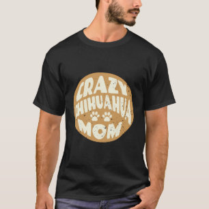 Camiseta Vintage Crazy Chihuahua Mãe Design Para Alojantes 