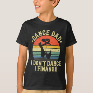 Camiseta Vintage Dance Pai I Don&# t Dance I Finance Danci
