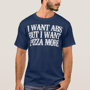 Camiseta Vintage Engraçado Quero Abs Mas Quero Pizza Mais T
