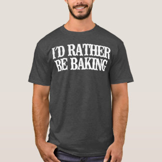 Camiseta Vintage Funny I'd Rather Be Baking Sarcastic Vinta