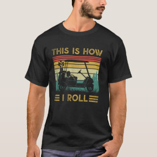 Camiseta Vintage Golfistas É assim que eu Rolo Carrinho de