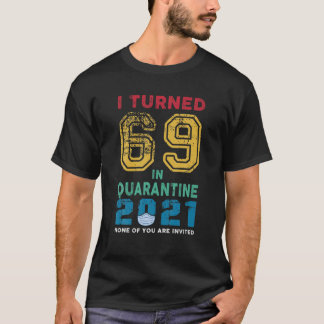 Camiseta Vintage I Turned 69 In Quarantine 2021 69 Anos Ol