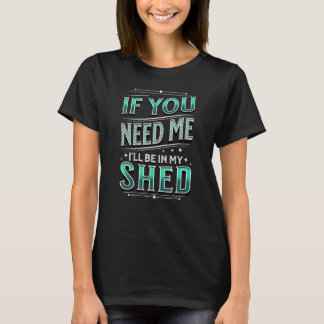 Camiseta Vintage If You Need Me I'll Be In My Shed Gardener