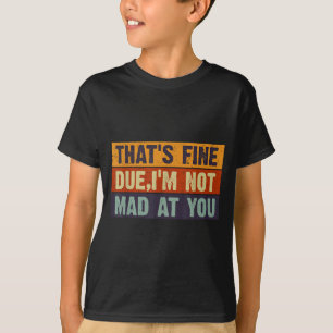 Camiseta Vintage Isso Está Bem Cara, Não Estou Bravo Com Vo