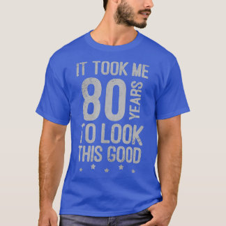 Camiseta Vintage It Took Me 80 Years To Look This Good 80th
