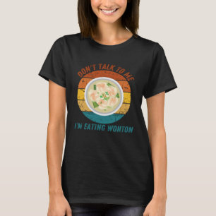 Camiseta Vintage Não fale comigo Estou comendo Wonton Retro