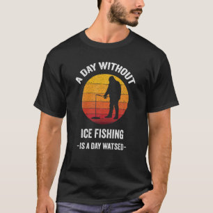 Camiseta Vintage Por Dia Sem Pesca De Gelo É Um Dia Desperd