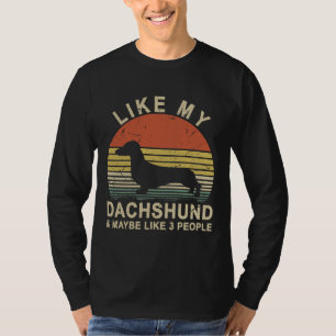 Camiseta Vintage Retro Like My Dachshund And Maybe Like Peo