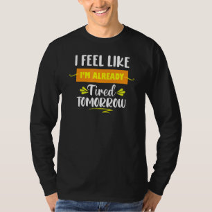 Camiseta Vintage, sinto que já estou cansado amanhã Sa