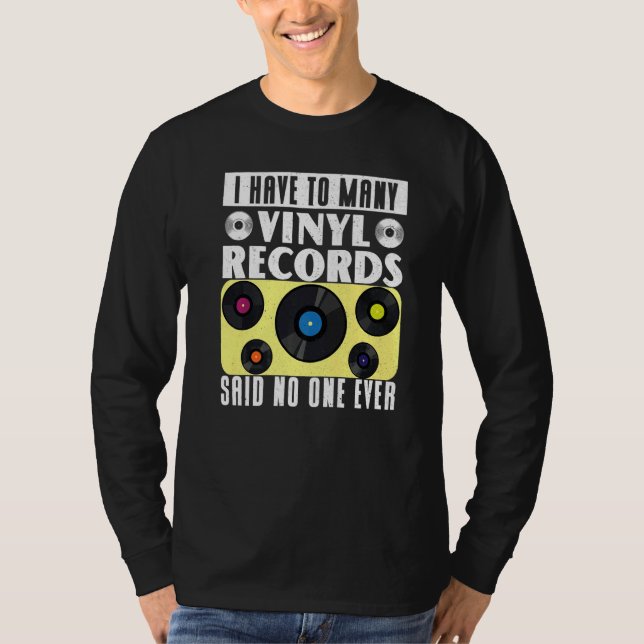 Camiseta Vinyl Record Collecting  I Have To Many Vinyl (Frente)