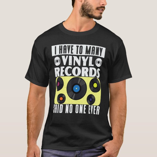 Camiseta Vinyl Record Collecting I Have To Many Vinyl (Frente)