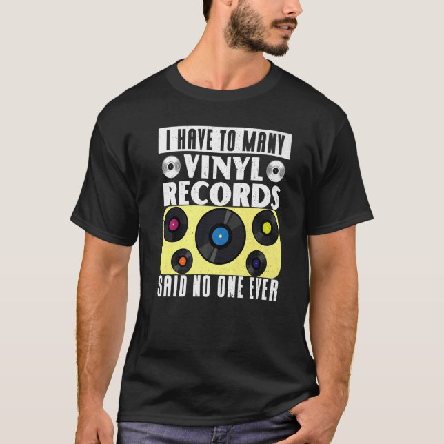 Camiseta Vinyl Record Collecting  I Have To Many Vinyl (Frente)