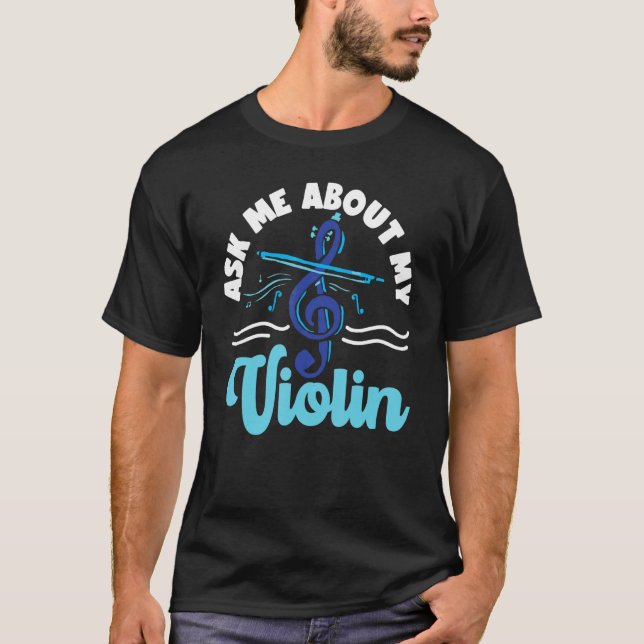 Camiseta Violin Violinist Ask Me About My Violin 1 (Frente)