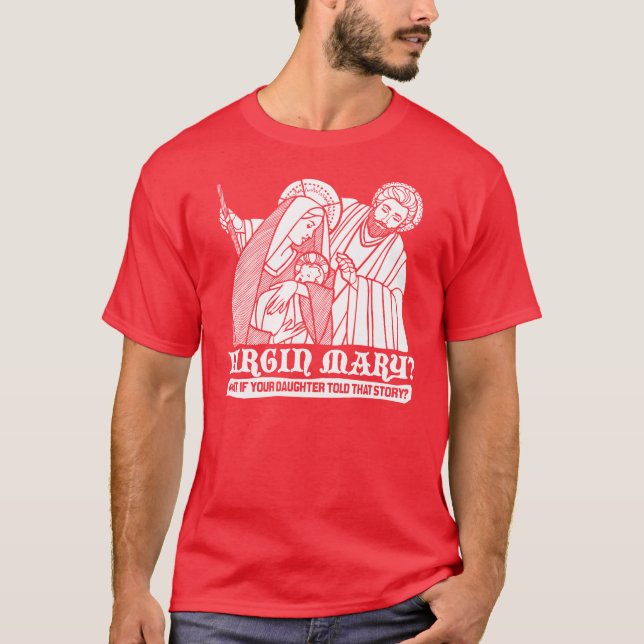 Camiseta Virgem Maria? Que se sua filha disse essa história (Frente)