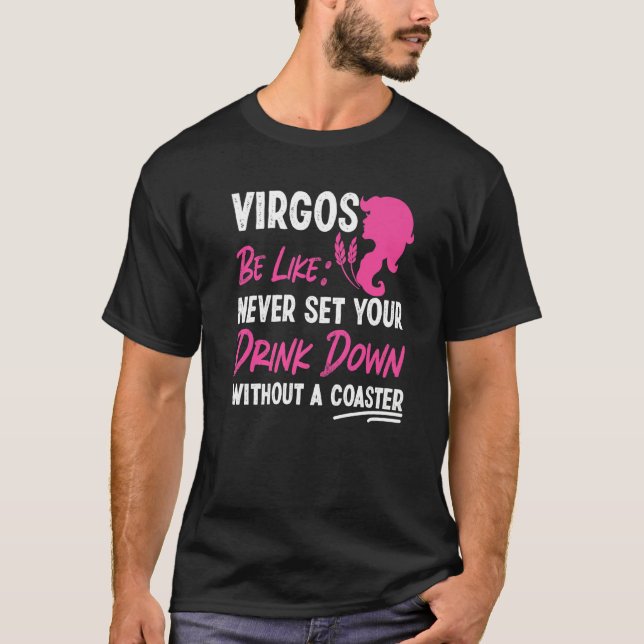 Camiseta Virgo Zodiac Never Set Your Drink Down Without A C (Frente)