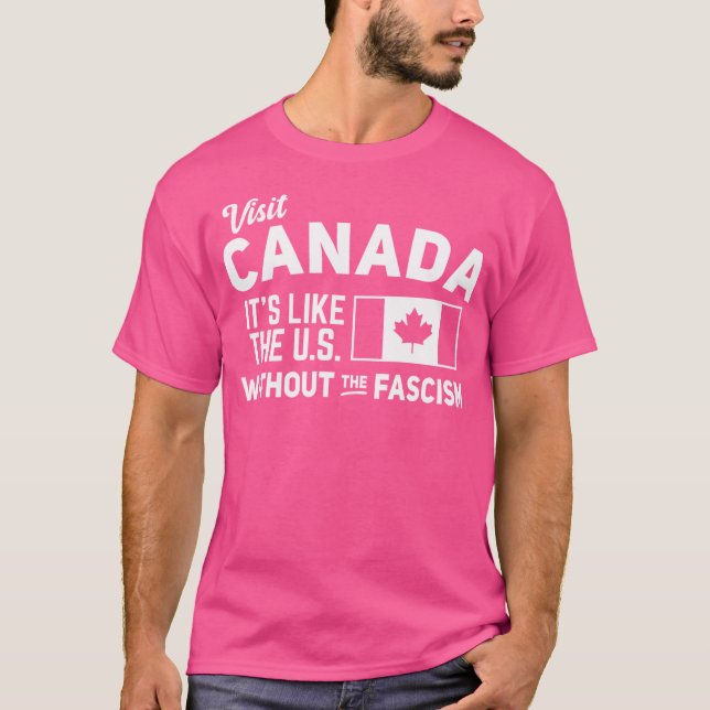 Camiseta Visite o Canadá É como os EUA sem o Fascismo (Frente)
