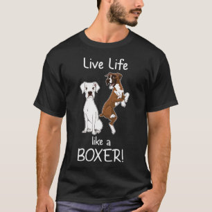Camiseta Viva A Vida Como Um Cachorro-Boxeiro Para Mulheres