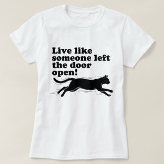 Camiseta Viva Como Se Alguém Deixasse a Porta Aberta Gato E