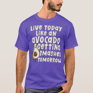 Camiseta Viva Hoje Como Avocado Ficando Esmagado Amanhã