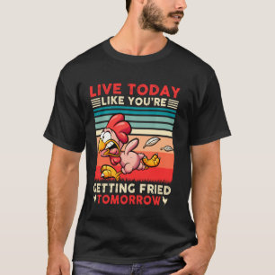 Camiseta Viva Hoje Como Se Você Estivesse Sendo Frito Amanh
