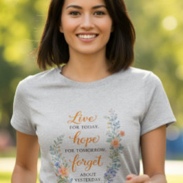 Camiseta Viva hoje, espere amanhã, esqueça o T-