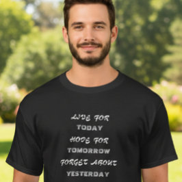 Camiseta Viva hoje, espere amanhã, esqueça o T-