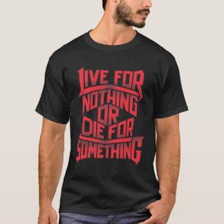 Camiseta Viva para nada, morra para algo