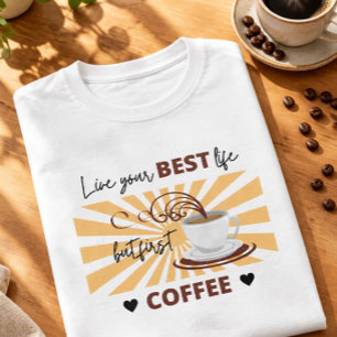 Camiseta Viva Sua Melhor Vida Mas Primeiro Café