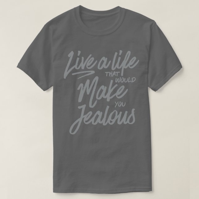 Camiseta Viva uma vida que te faria ciumento (Frente do Design)