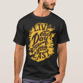 Camiseta Vive cada dia como o T-Shir dos seus últimos