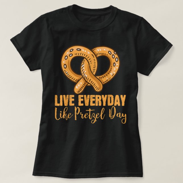 Camiseta Vive Todos Os Dias Como Pretzel Day Pretzel (Frente do Design)