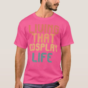 Camiseta Vivendo a Vida de Cosplay