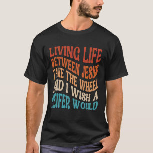 Camiseta Vivendo A Vida Entre Jesus Leva A Roda Que Eu Dese