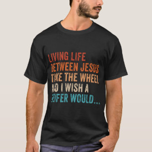 Camiseta Vivendo A Vida Entre Jesus Leva A Roda Que Eu Dese
