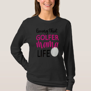 Camiseta Vivendo Aquela Mama De Golfe... Golfe Mãe De Golfe