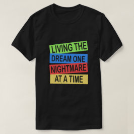 Camiseta vivendo o sonho um pesadelo de cada vez