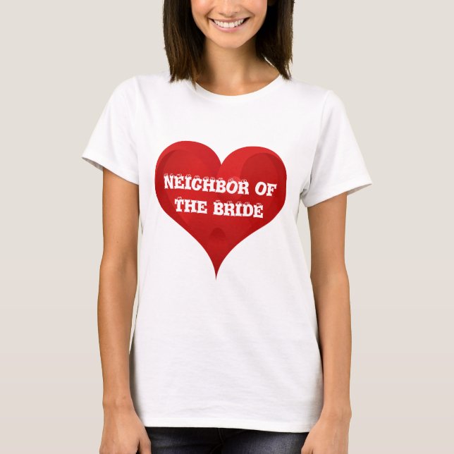 Camiseta Vizinho da Noiva Bridal de Casamento de Coração Ve (Frente)