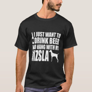 Camiseta Vizsla - Eu Só Quero Beber Cerveja E Sair Com M