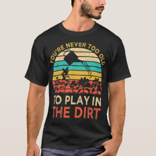 Camiseta Você39re Nunca é Velho demais para jogar na jardin