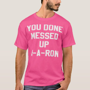 Camiseta Você acabou de se meter no AARon Engraçado TV Show