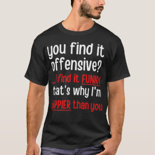Camiseta Você acha isso ofensivo Eu acho engraçado por isso