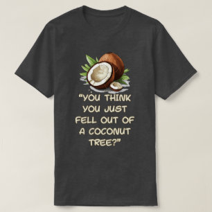 Camiseta Você Acha Que Acabou de Cair de Uma Palmeira de Co