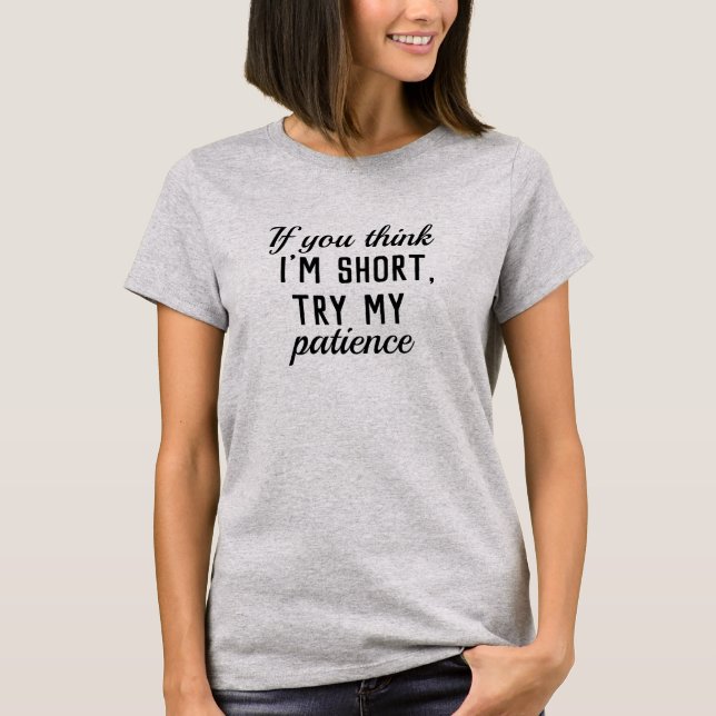 Camiseta "Você acha que estou com pouca paciência" - Letra  (Frente)