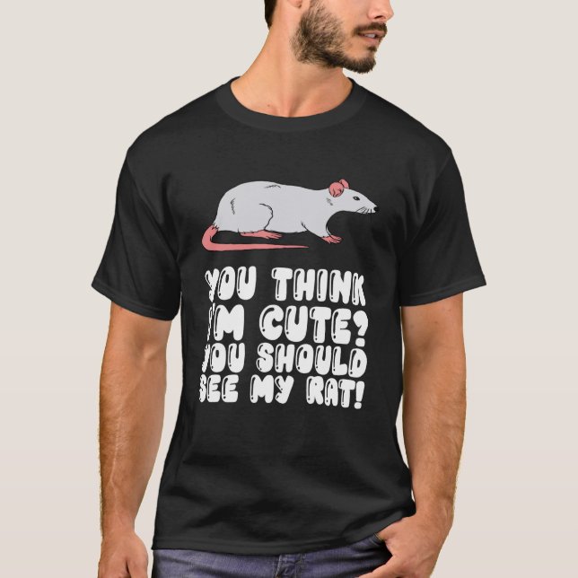 Camiseta Você acha que eu sou giro Você deveria ver meu rat (Frente)