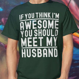 Camiseta Você acha que eu sou incrível que você deveria con