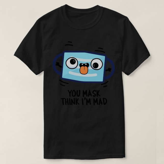 Camiseta Você Acha Que Eu Sou Louco Com Máscara (Frente do Design)