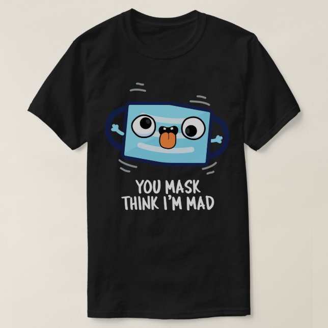 Camiseta Você Acha Que Eu Sou Louco, Máscara De Máscara 1 (Frente do Design)