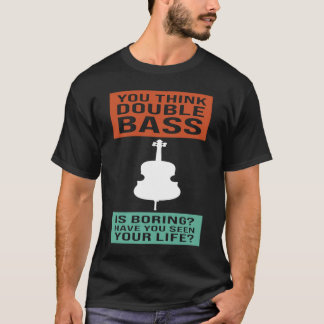 Camiseta você acha que o baixo duplo é chato, bass duplo